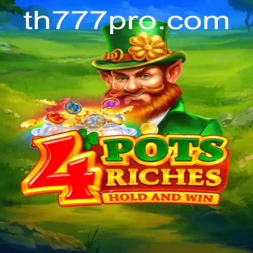 Exploring the Exciting World of 4potsriches: A Thrilling Adventure with TH777