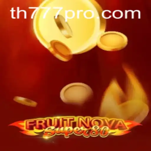 Exploring the Exciting World of 'FruitNovaSuper80' with TH777