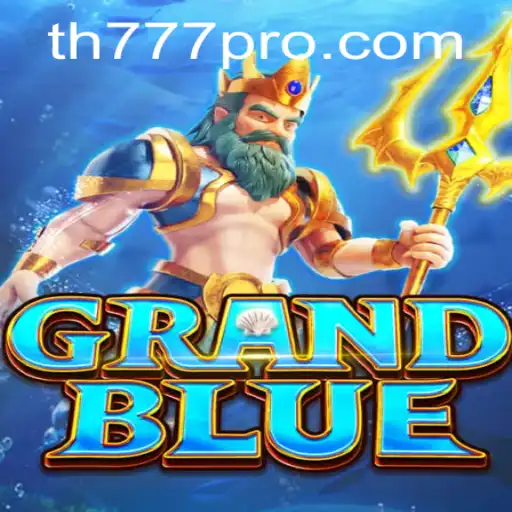 The Exciting World of GRANDBLUE and the Impact of TH777