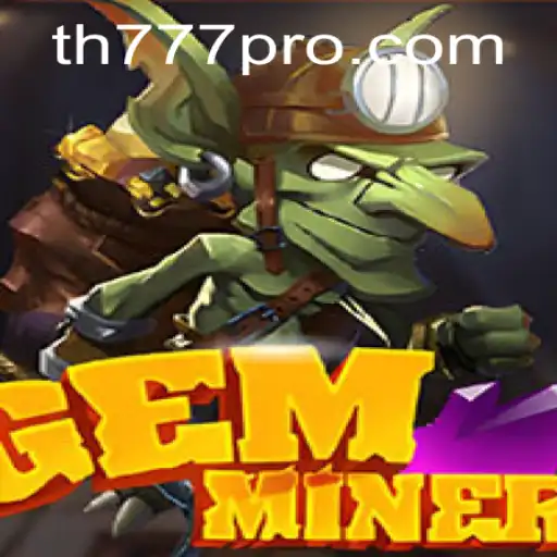 GemMiner: Unveiling the Thrills of TH777