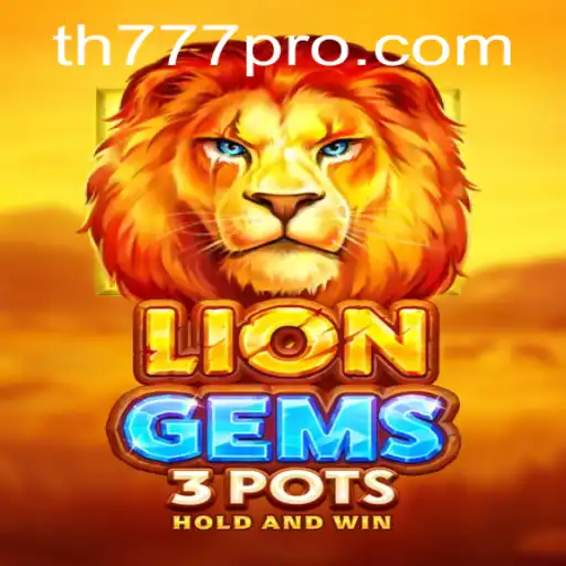Unlock the Thrills of LionGems3pots with TH777