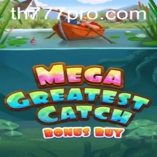 Explore the Thrills of MegaGreatestCatchBonusBuy with TH777
